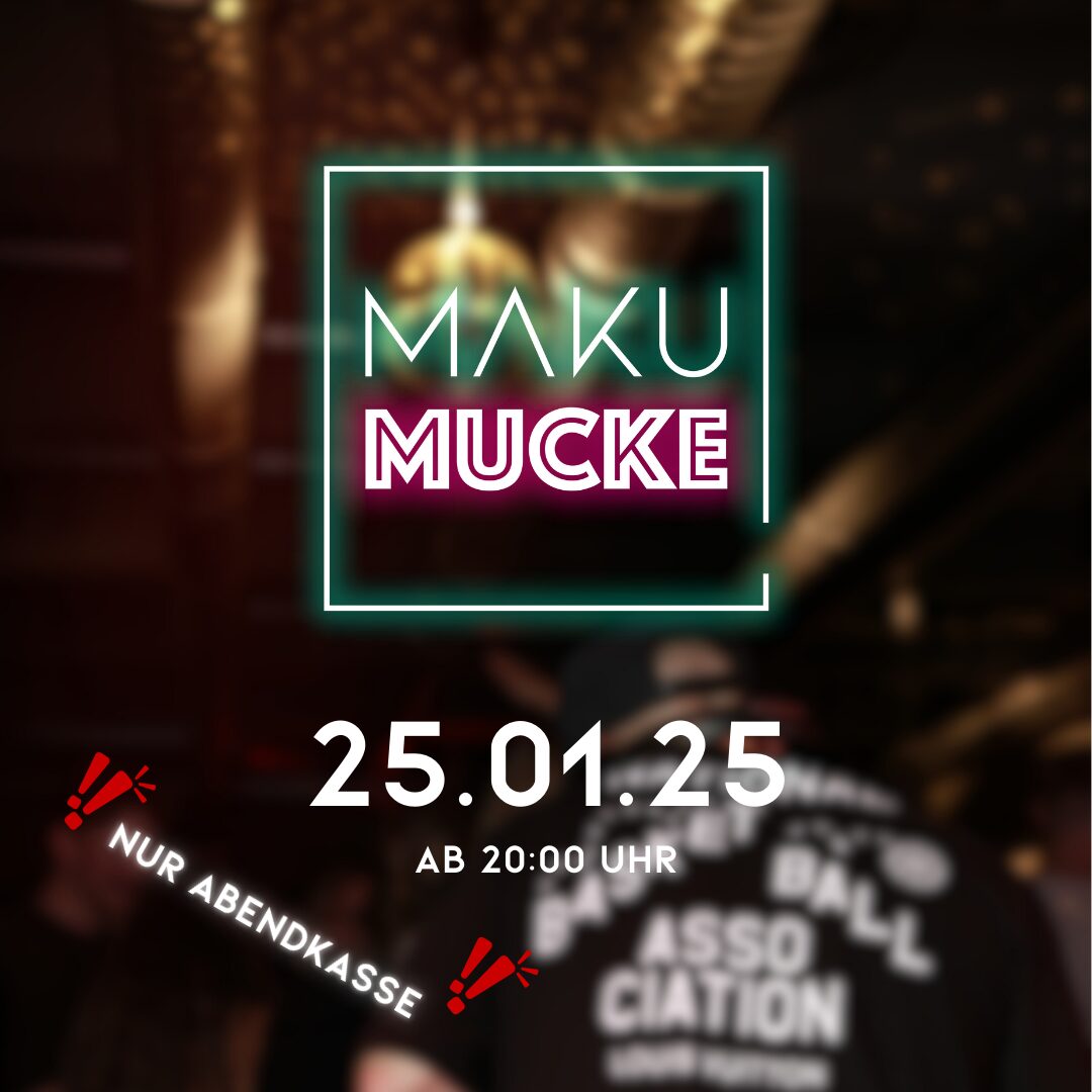 MAKU MUCKE am 25.01.25